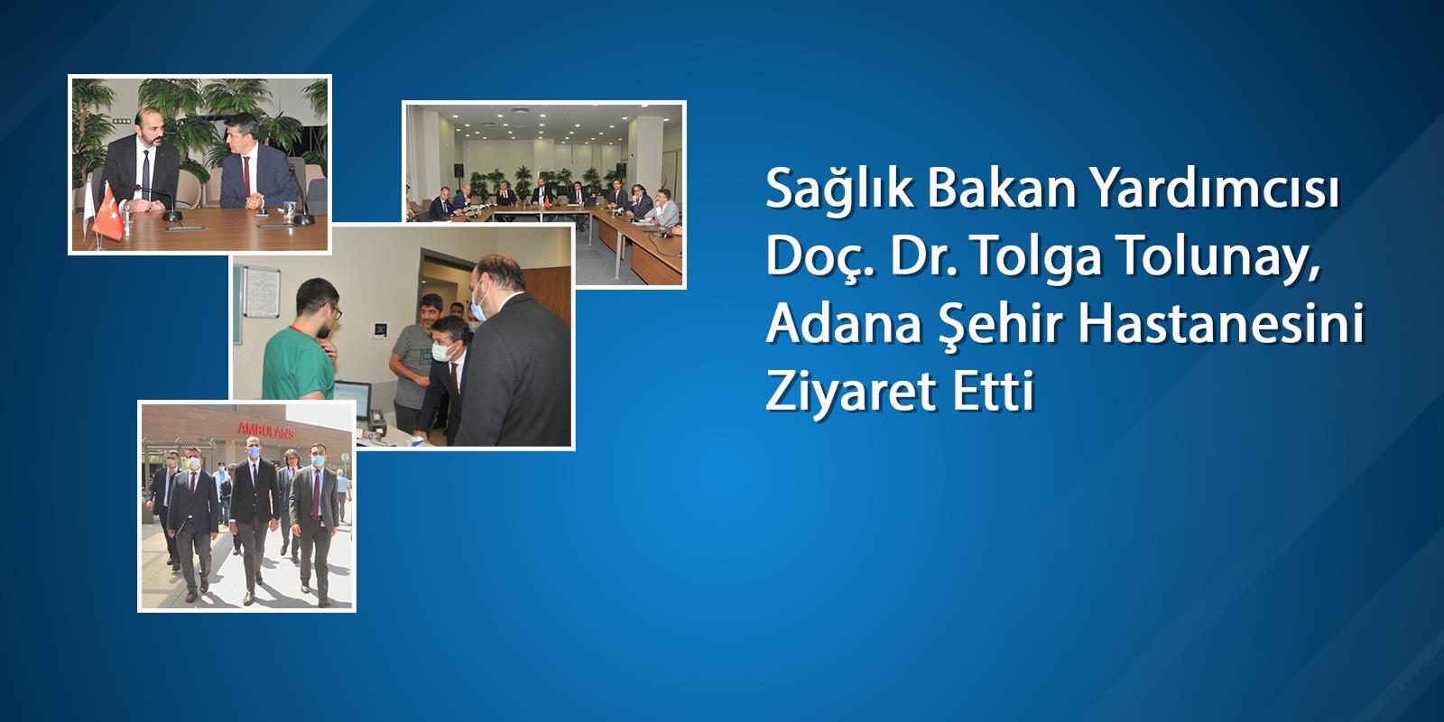 Sağlık Bakan Yardımcısı  Doç. Dr. Tolga Tolunay,  Adana Şehir Hastanesini Ziyaret Etti 